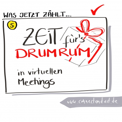 Was jetzt zählt (5)... Zeit für&#039;s Drumrum in virtuellen Meetings